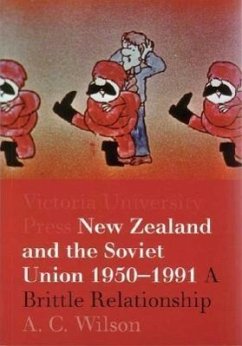 New Zealand and the Soviet Union 1950-1991: A Brittle Relationship - Wilson, A. C.