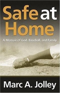 Safe at Home: A Memoir of God, Baseball, and Family - Jolley, Marc A.