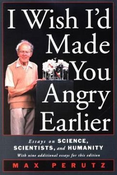 I Wish I'd Made You Angry Earlier: Essays on Science, Scientists, and Humanity - Perutz, Max F