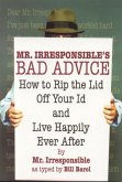 Mr. Irresponsible's Bad Advice: How to Rip the Lid Off Your Id and Live Happily Ever After