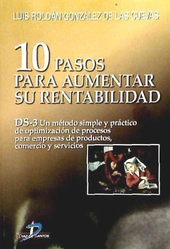 10 pasos para aumentar su rentabilidad DS-3 : un método simple y práctico de optimización de procesos para empresas de productos, comercio y servicios - Roldán González de las Cuevas, Luis