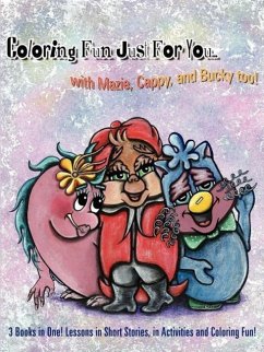 Coloring Fun Just For You... with Mazie, Cappy, and Bucky too!: 3 Books in One! Lessons in Short Stories, in Activities and Coloring Fun!