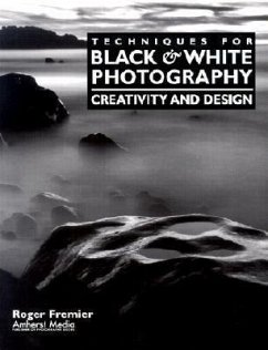 Techniques for Black & White Photography: Creativity and Design - Fremier, Roger