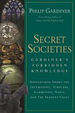 Secret Societies: Revelations about the Freemasons, Templars, Illuminati, Nazis, and the Serpent Cults