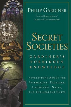Secret Societies: Revelations about the Freemasons, Templars, Illuminati, Nazis, and the Serpent Cults - Gardiner, Philip