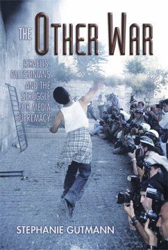 The Other War: Israelis, Palestinians and the Struggle for Media Supremacy - Gutmann, Stephanie