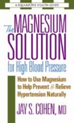 The Magnesium Solution for High Blood Pressure - Cohen, Jay S.