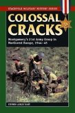 Colossal Cracks: Montgomery's 21st Army Group in Northwest Europe, 1944-45