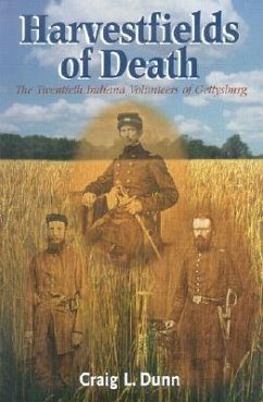 Harvestfields of Death: The Twentieth Indiana Volunteers of Gettysburg - Dunn, Craig L.