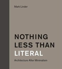 Nothing Less Than Literal: Architecture After Minimalism - Linder, Mark