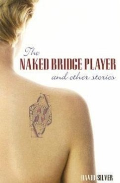 Naked Bridge Player and Other Stories - Silver, David; Bourke, Tim