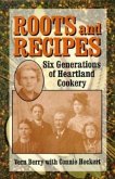 Roots and Recipes: Six Generations of Heartland Cookery