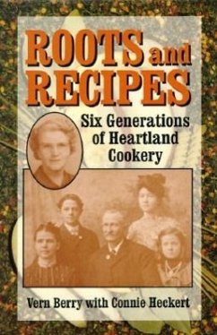 Roots and Recipes: Six Generations of Heartland Cookery - Berry, Vern; Heckert, Connie