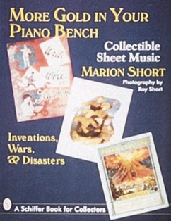 More Gold in Your Piano Bench: Collectible Sheet Music--Inventions, Wars, & Disasters - Short, Marion