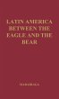 Latin America Between the Eagle and the... - Bild 1