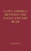 Latin America Between the Eagle and the Bear.