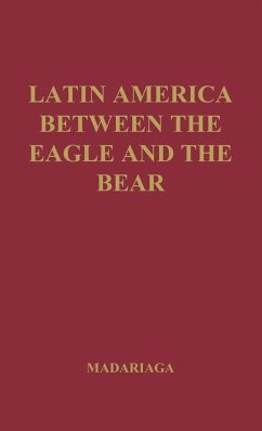 Latin America Between the Eagle and the Bear. - Madariaga, Salvador De; Madariaga, Salvador De; Unknown