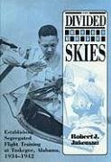 The Divided Skies: Establishing Segregated Flight Training at Tuskegee, Alabama, 1934-1942 - Jakeman, Robert J.