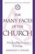 The Many Faces of the Church: A Study in New Testament Ecclesiology - Collins, Raymond F.