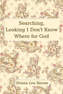 Searching, Looking I Don't Know Where for God - Baross, Donna Lea