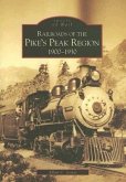 Railroads of the Pike's Peak Region:: 1900-1930