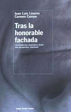 Tras la honorable fachada : los trastornos depresivos desde una perspectiva relacional - Campo, Carmen; Linares, Juan Luis