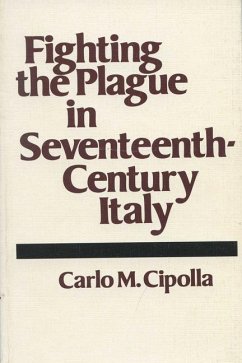 Fighting the Plague in Seventeenth-Century Italy - Cipolla, Carlo M