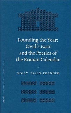 Founding the Year: Ovid's Fasti and the Poetics of the Roman Calendar - Pasco-Pranger, Molly