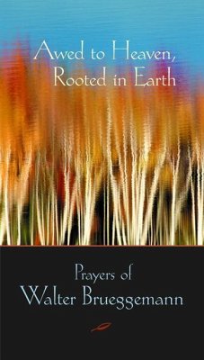 Awed to Heaven, Rooted in Earth: Prayers of Walter Brueggemann - Brueggemann, Walter; Searcy, Edwin