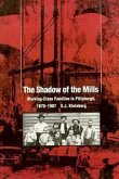The Shadow of the Mills: Working-Class Families in Pittsburgh, 1870-1907