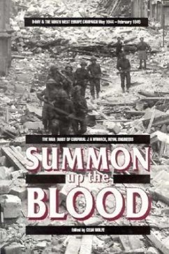 Summon Up the Blood: D-Day and the NW Europe Campaign May 1944 to February 1945 the Diary of Cpl. J.A. Womack, Royal Engineers - Wolfe, Celia; Womack, J. A.; Wolfe, C.