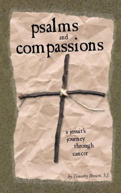 Psalms and Compassions: A Jesuit's Journey Through Cancer - Brown, Timothy