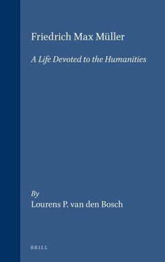 Friedrich Max Müller: A Life Devoted to the Humanities - Bosch, Lourens Peter van den