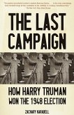 The Last Campaign: How Harry Truman Won the 1948 Election