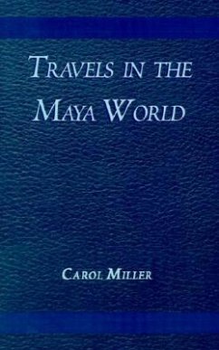 Travels in the Maya World - Miller, Carol