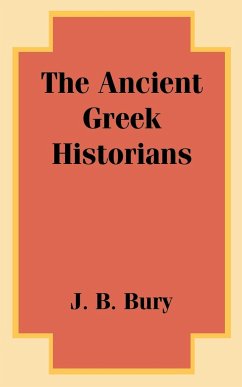The Ancient Greek Historians - Bury, J. B.
