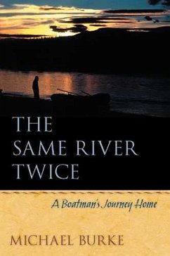 The Same River Twice: A Boatman's Journey Home - Burke, Michael