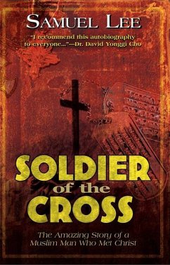 Soldier of the Cross: The Amazing Story of a Muslim Man Who Met Christ - Lee, Samuel