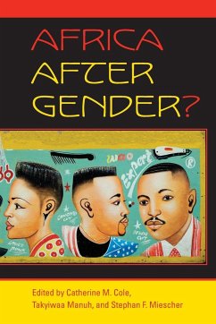 Africa After Gender? - Cole, Catherine M. / Manuh, Takyiwaa / Miescher, Stephan F.