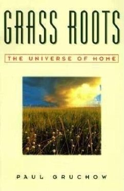 Grass Roots: The Universe of Home - Gruchow, Paul