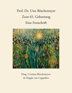 Prof. Dr. Uwe Böschemeyer, zum 65. Geburtstag - Eine Festschrift - Böschemeyer, Corinna; Cappellen, Magda van