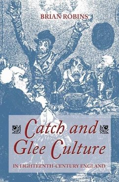 Catch and Glee Culture in Eighteenth-Century England - Robins, Brian