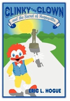 Clinky The Clown and The Secret of Happyville - Hogue, Eric L