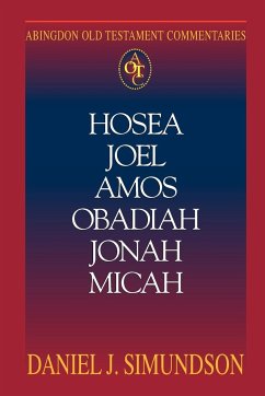 Abingdon Old Testament Commentary - Hosea, Joel, Amos, Obadiah, Jonah, Micah - Simundson, Daniel J.