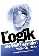 Mit Logik die Welt begreifen - Laack, Walter van