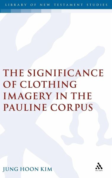 Significance of Clothing Imagery in the Pauline Corpus Significance of Clothing Imagery in the Pauline Corpus