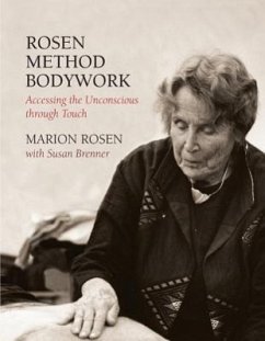 Rosen Method Bodywork: Accessing the Unconscious Through Touch - Rosen, Marion; Brenner, Susan