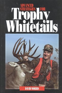 Advanced Strategies for Trophy Whitetails - Morris, David