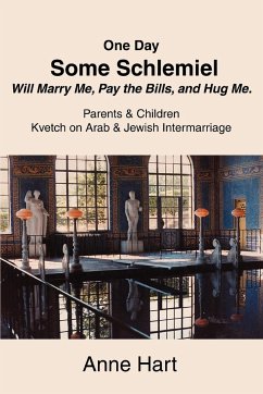 One Day Some Schlemiel Will Marry Me, Pay the Bills, and Hug Me. - Hart, Anne