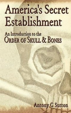 America's Secret Establishment: An Introduction to the Order of Skull & Bones - Sutton, Antony C.
